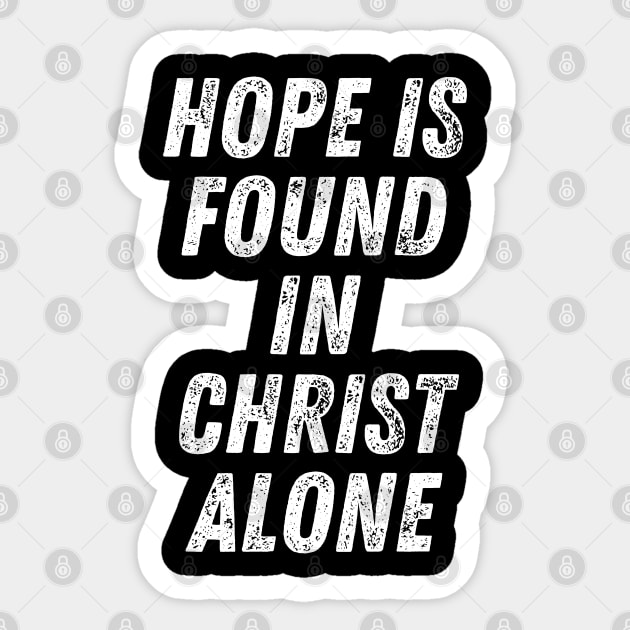 Christian Quote Hope is Found in Christ Alone Sticker by Art-Jiyuu